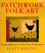 Patchwork Folk Art: Using Applique & Quilting Techniques