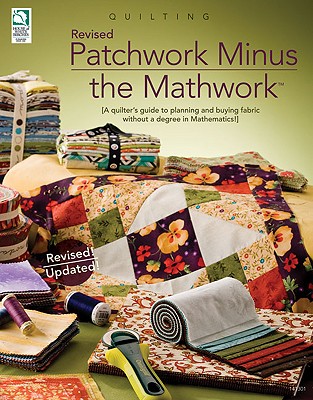 Patchwork Minus Mathwork: A Quilter's Guide to Planning and Buying Fabrics Without a Degree in Mathmatics! - Stauffer, Jeanne (Editor)