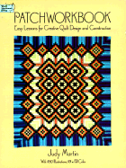 Patchworkbook: Easy Lessons for Creative Quilt Design and Construction - Martin, Judy