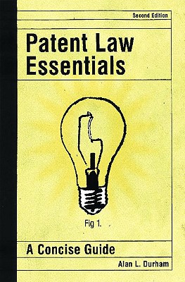 Patent Law Essentials: A Concise Guide, 2nd Edition - Durham, Alan L.