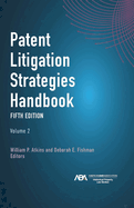 Patent Litigation Strategies Handbook, Fifth Edition