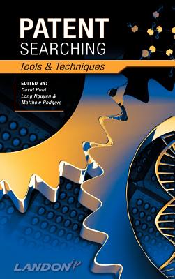 Patent Searching: Tools & Techniques - Hunt, David (Editor), and Nguyen, Long (Editor), and Rodgers, Matthew (Editor)