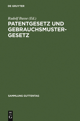 Patentgesetz Und Gebrauchsmustergesetz - Busse, Rudolf (Editor)
