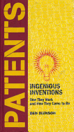 Patents: Ingenioius Inventions: How They Work and How They Came to Be