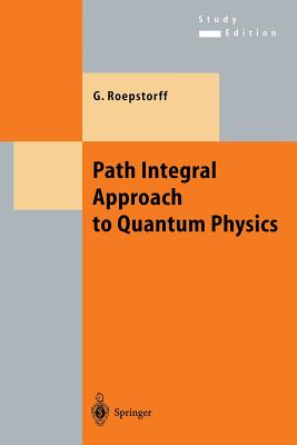 Path Integral Approach to Quantum Physics: An Introduction - Roepstorff, Gert