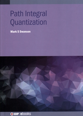 Path Integral Quantization - Swanson, Mark S