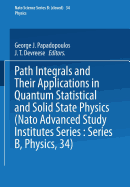Path Integrals: And Their Applications in Quantum, Statistical and Solid State Physics
