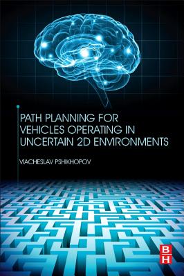 Path Planning for Vehicles Operating in Uncertain 2D Environments - Pshikhopov, Viacheslav