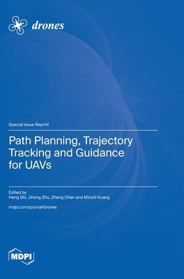 Path Planning, Trajectory Tracking and Guidance for UAVs - Shi, Heng (Guest editor), and Zhu, Jihong (Guest editor), and Chen, Zheng (Guest editor)