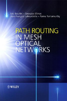 Path Routing in Mesh Optical Networks - Bouillet, Eric, and Ellinas, Georgios, and Labourdette, Jean-Francois