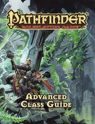 Pathfinder Rpg: Advanced Class Guide - Bulmahn, Jason, and Paizo Publishing (Editor)