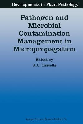 Pathogen and Microbial Contamination Management in Micropropagation - Cassells, Alan C. (Editor)