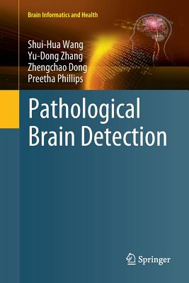 Pathological Brain Detection - Wang, Shui-Hua, and Zhang, Yu-Dong, and Dong, Zhengchao