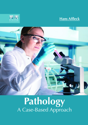 Pathology: A Case-Based Approach - Affleck, Hans (Editor)