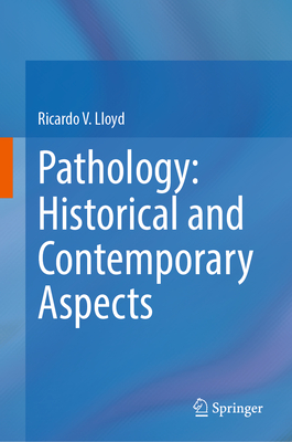 Pathology: Historical and Contemporary Aspects - Lloyd, Ricardo V