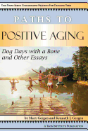 Paths to Positive Aging: Dog Days with a Bone and Other Essays