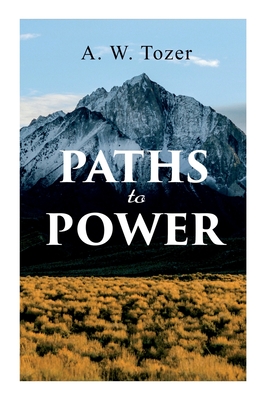 Paths to Power - Tozer, A W