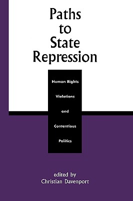 Paths to State Repression: Human Rights Violations and Contentious Politics - Aditjondro, George (Contributions by), and Davenport, Christian (Editor), and Francisco, Ronald (Contributions by)