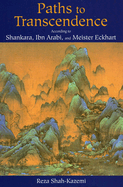 Paths to Transcendence: According to Shankara, Ibn Arabi & Meister Eckhart