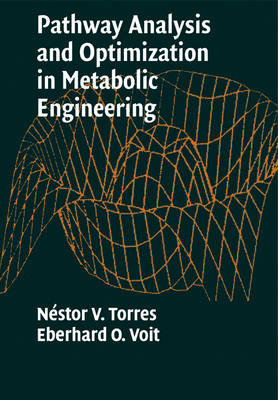 Pathway Analysis and Optimization in Metabolic Engineering - Torres, N�stor V., and Voit, Eberhard O.