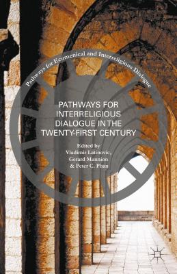 Pathways for Inter-Religious Dialogue in the Twenty-First Century - Latinovic, Vladimir (Editor), and Mannion, Gerard (Editor), and Phan, Peter C (Editor)
