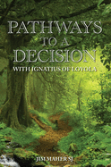 Pathways to a Decision: With Ignatius of Loyola