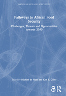 Pathways to African Food Security: Challenges, Threats and Opportunities Towards 2050