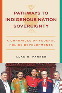 Pathways to Indigenous Nation Sovereignty: A Chronicle of Federal Policy Developments