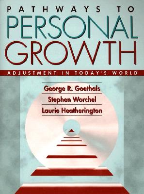 Pathways to Personal Growth: Adjustment in Today's World - Goethals, George R, Dr., and Worchel, Stephen, and Heatherington, Laurie