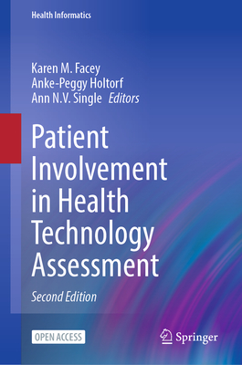 Patient Involvement in Health Technology Assessment - Facey, Karen M. (Editor), and Holtorf, Anke-Peggy (Editor), and Single, Ann N.V. (Editor)