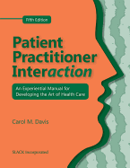 Patient Practitioner Interaction: An Experiential Manual for Developing the Art of Health Care