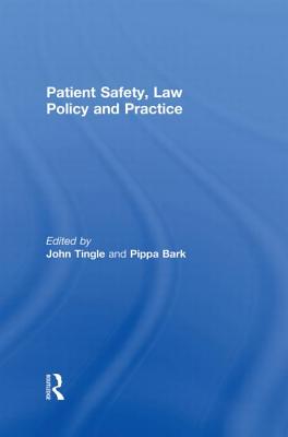Patient Safety, Law Policy and Practice - Tingle, John (Editor), and Bark, Pippa (Editor)