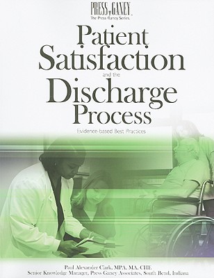Patient Satisfaction and the Discharge Process: Evidence-Based Best Practices - Clark, Paul Alexander