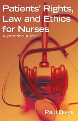Patients' Rights, Law and Ethics for Nurses: A practical guide - Buka, Paul