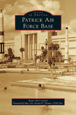 Patrick Air Force Base - McCormick, Roger, and Thomas Usaf Ret, Maj Gen Everett H (Foreword by)