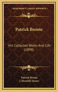 Patrick Bronte: His Collected Works and Life (1898)