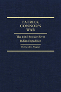Patrick Connor's War: The 1865 Powder River Indian Expedition Volume 29