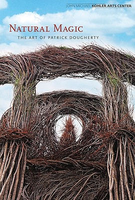 Patrick Dougherty: Natural Magic - Dougherty, Patrick, and Ferris, Alison (Text by), and Muehlig, Linda (Text by)