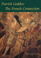 Patrick Geddes: The French Connection - Fowle, Frances (Editor), and Thomson, Belinda (Editor)