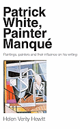 Patrick White, Painter Manque: Painters, Paintings, and Their Influence on His Writing