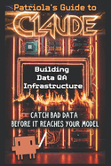 Patriola's Guide to Claude: Building Data QA Infrastructure: Catch Bad Data Before It Reaches Your Model