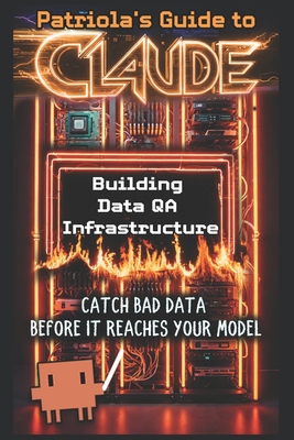 Patriola's Guide to Claude: Building Data QA Infrastructure: Catch Bad Data Before It Reaches Your Model - Guide, Patriola's