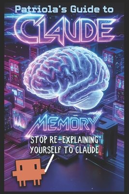 Patriola's Guide to Claude: Memory: Stop Re-Explaining Yourself to Claude - Guide, Patriola's