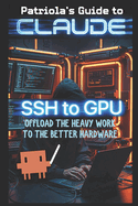 Patriola's Guide to Claude: SSH to GPU: Offload the Heavy Work to Better Hardware