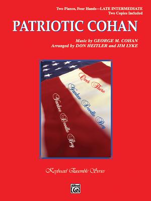Patriotic Cohan: Sheet - Cohan, George M (Composer), and Heitler, Don (Composer), and Lyke, Jim (Composer)
