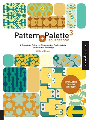 Pattern and Palette Sourcebook 3: A Complete Guide to Choosing the Perfect Color and Pattern in Design - Blease, Gillian