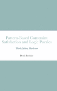 Pattern-Based Constraint Satisfaction and Logic Puzzles: Third Edition, Hardcover