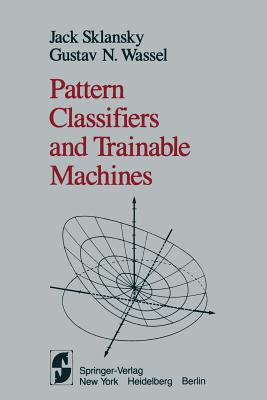 Pattern Classifiers and Trainable Machines - Sklansky, J, and Wassel, G N