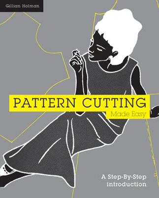 Pattern Cutting Made Easy: A Step by Step Introduction - Holman, Gillian
