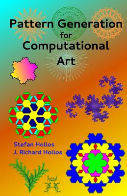 Pattern Generation for Computational Art - Hollos, J Richard, and Hollos, Stefan